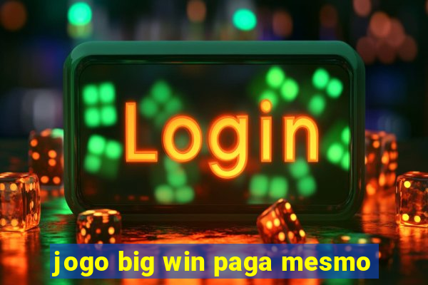 jogo big win paga mesmo