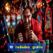 10 rodadas grátis sem depósito