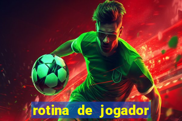 rotina de jogador de futebol