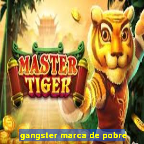 gangster marca de pobre