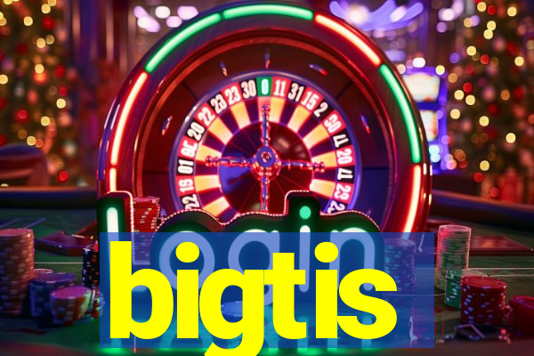 bigtis