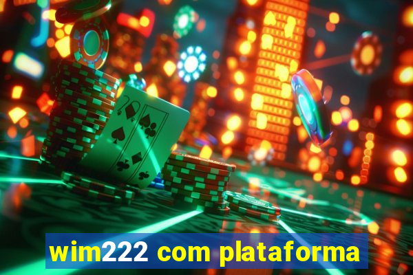 wim222 com plataforma