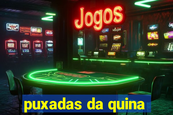 puxadas da quina