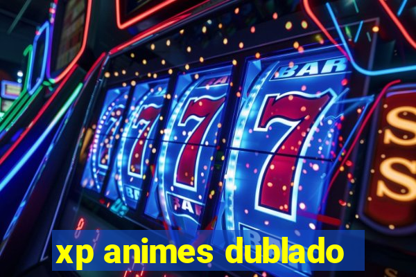 xp animes dublado