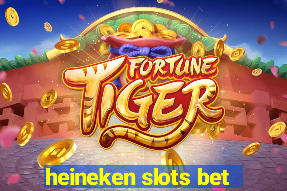 heineken slots bet