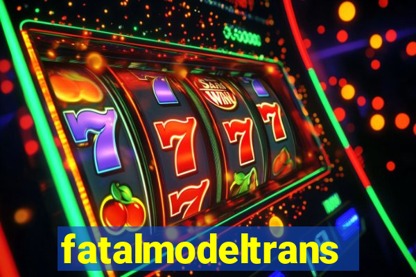 fatalmodeltransex