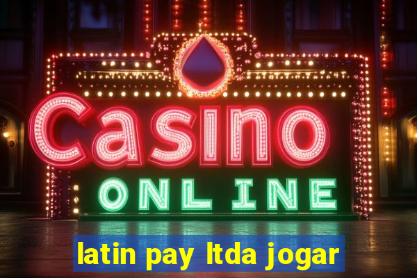 latin pay ltda jogar