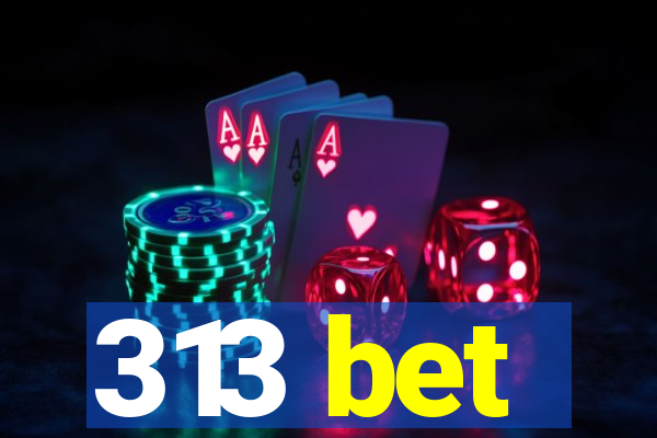 313 bet