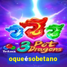 oqueésobetano