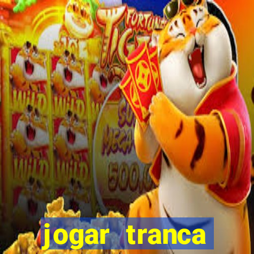 jogar tranca valendo dinheiro