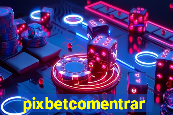 pixbetcomentrar