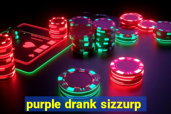 purple drank sizzurp