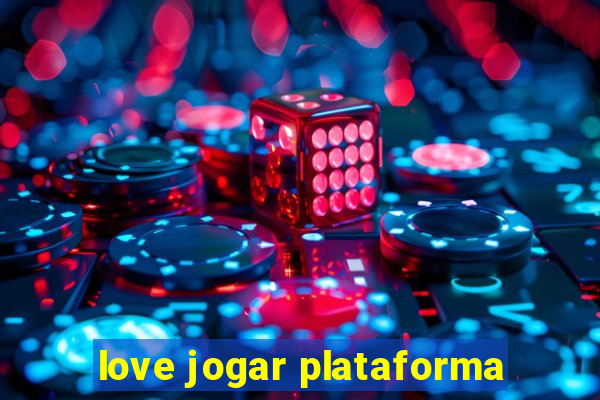 love jogar plataforma