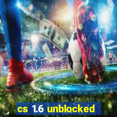 cs 1.6 unblocked