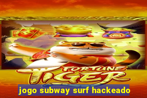 jogo subway surf hackeado