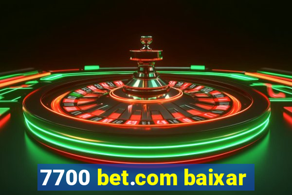 7700 bet.com baixar