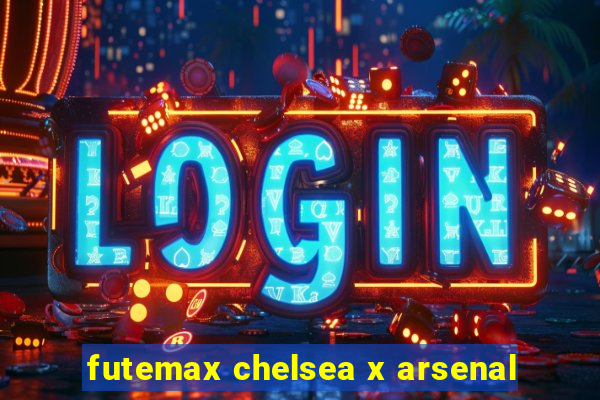 futemax chelsea x arsenal