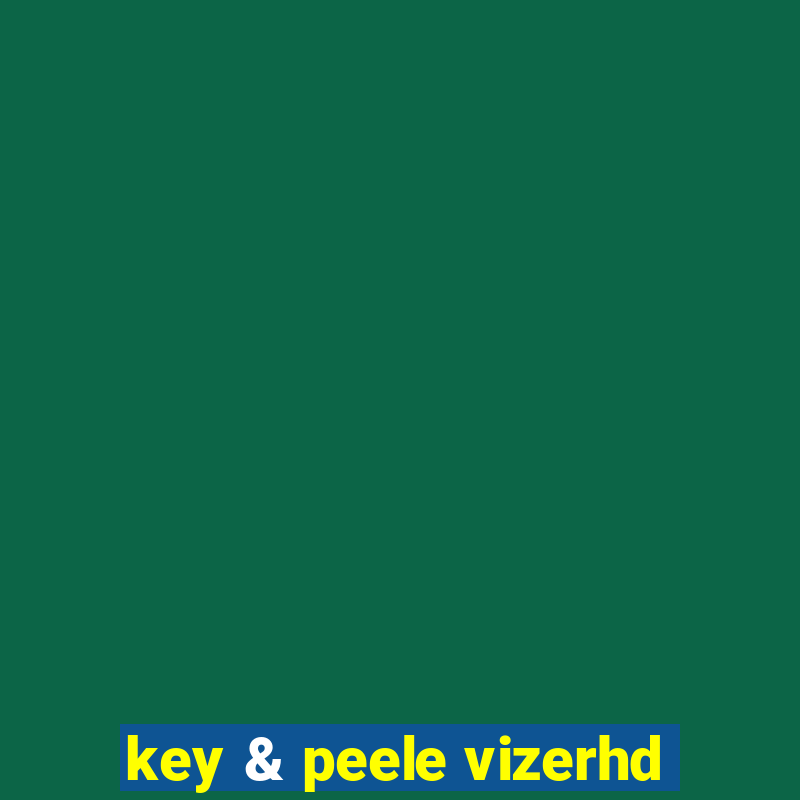 key & peele vizerhd