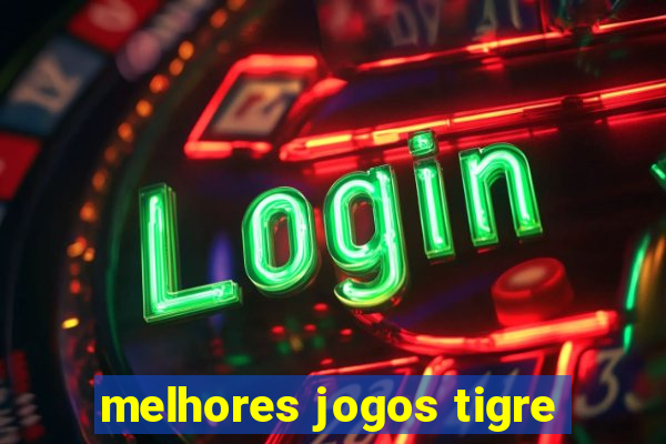 melhores jogos tigre