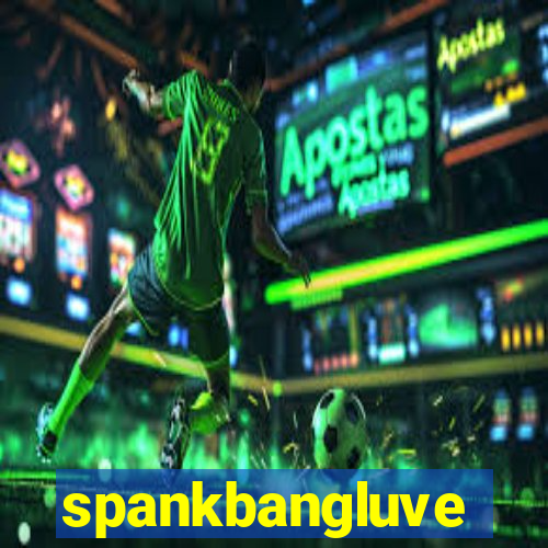 spankbangluve