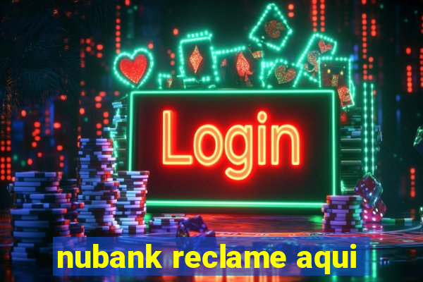 nubank reclame aqui