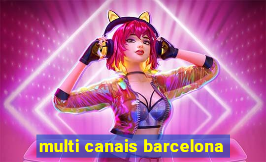 multi canais barcelona