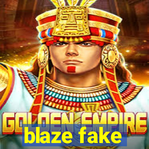 blaze fake