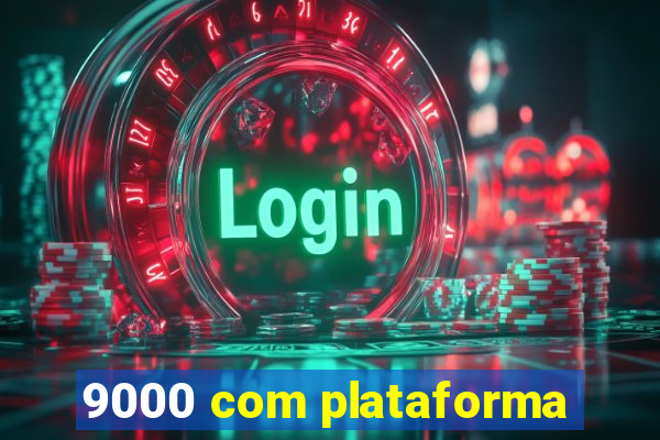 9000 com plataforma