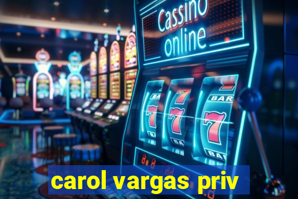 carol vargas priv