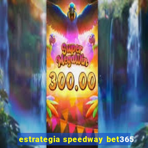 estrategia speedway bet365