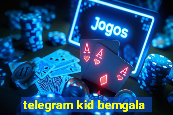 telegram kid bemgala