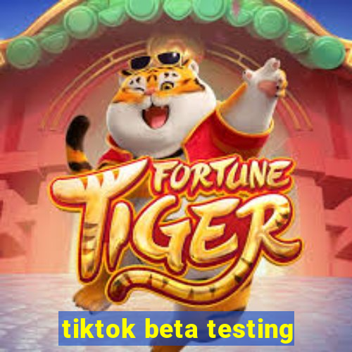 tiktok beta testing