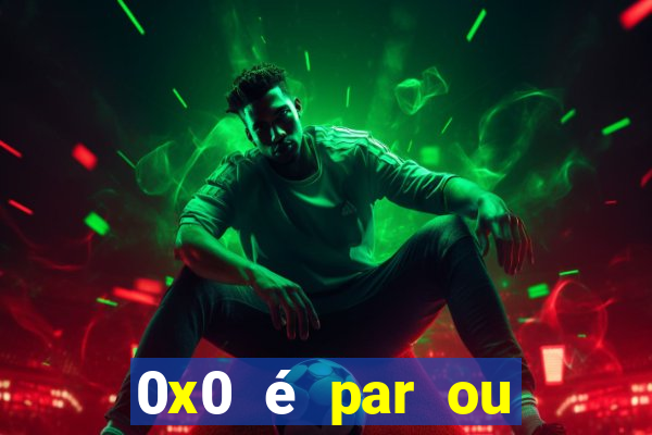 0x0 é par ou ímpar bet365