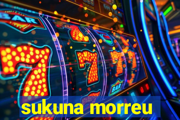 sukuna morreu