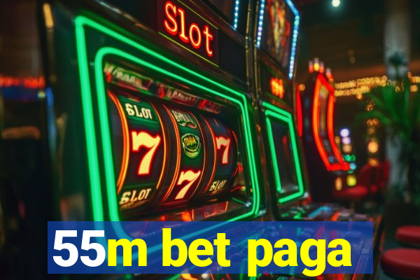 55m bet paga