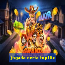 jogada certa topflix