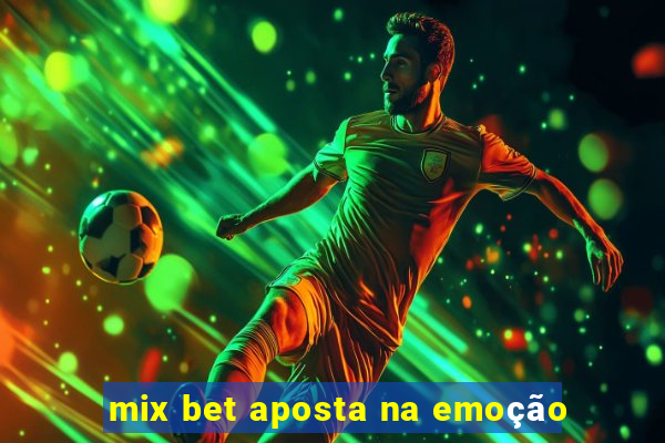 mix bet aposta na emoção