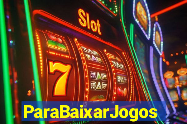 ParaBaixarJogos