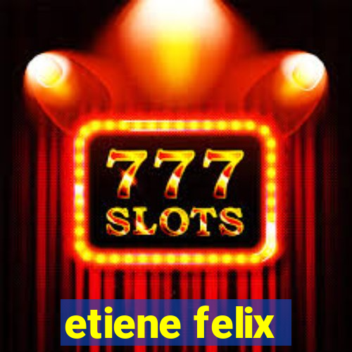 etiene felix