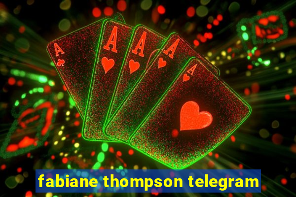 fabiane thompson telegram