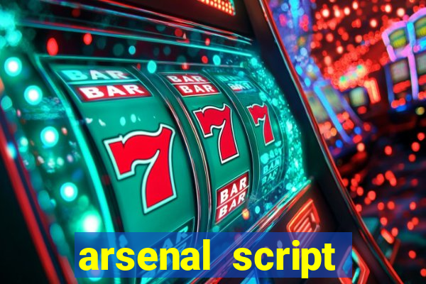 arsenal script pastebin 2022