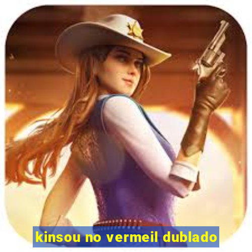 kinsou no vermeil dublado