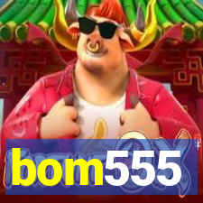 bom555