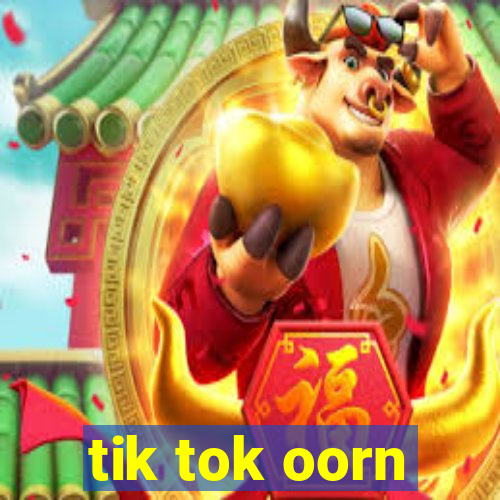 tik tok oorn