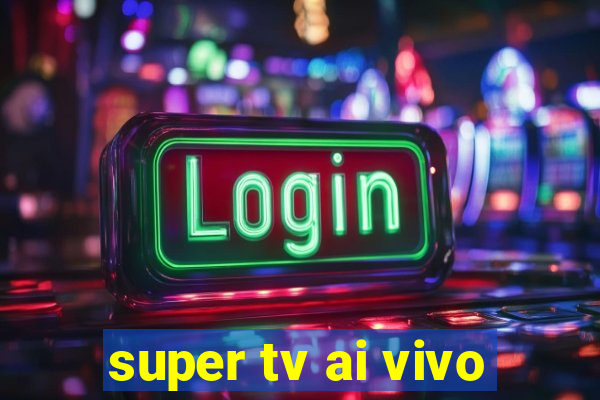 super tv ai vivo