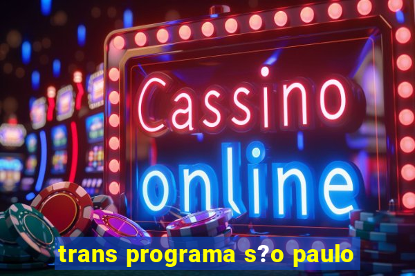 trans programa s?o paulo