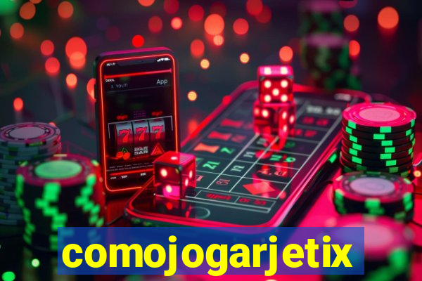 comojogarjetix