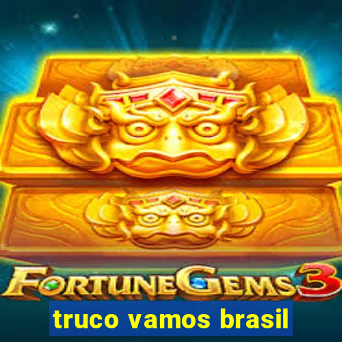 truco vamos brasil