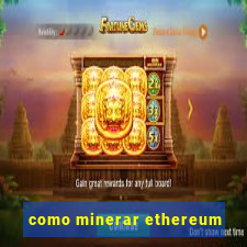 como minerar ethereum