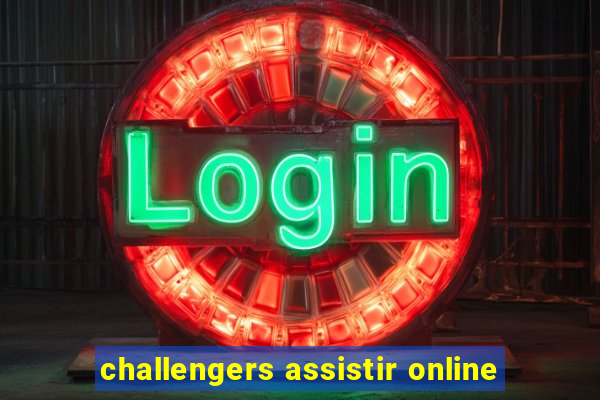 challengers assistir online